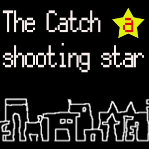 The　Catch a　shooting star