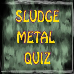 Sludge Metal Quiz