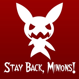 Stay Back, Minions!