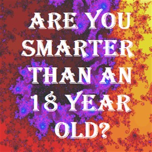 Smarter than an 18 year old?