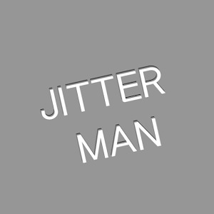 JITTER MAN