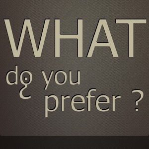 What do you prefer?