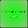 Un Futbolista lo dijo..