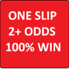 ONE SLIP 2+ ODDS 100% WIN