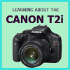 Learn About the Canon Rebel T2i Camera