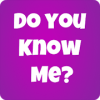 How well do you know me?